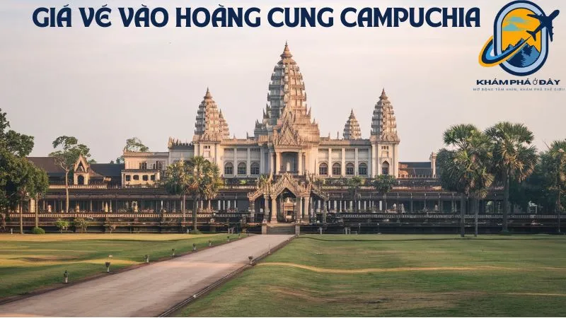 Giá Vé Vào Hoàng Cung Campuchia