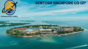 Sentosa Singapore Có Gì?