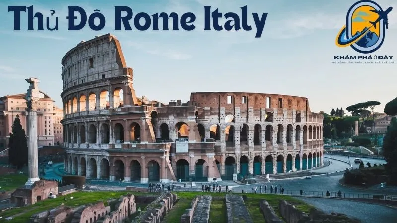 Thủ Đô Rome Italy: Trái Tim Lịch Sử và Nghệ Thuật