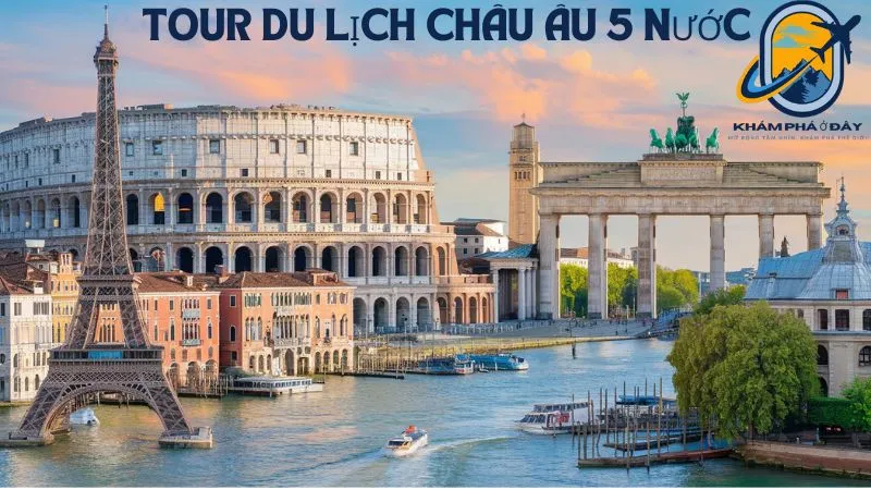 Tour Du Lịch Châu Âu 5 Nước: Gợi Ý Tốt Nhất